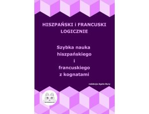 Hiszpański i francuski logicznie. Szybka nauka hiszpańskiego i francuskiego z kognatami