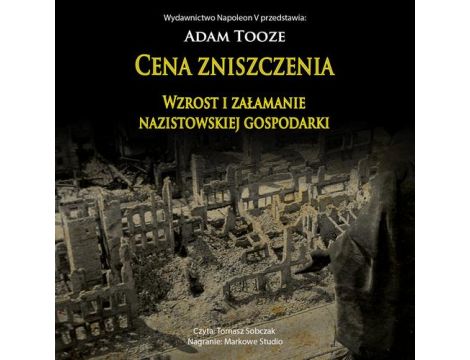 CENA ZNISZCZENIA. Wzrost i załamanie nazistowskiej gospodarki