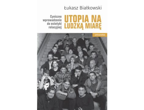 Utopia na ludzką miarę. Cyniczne wprowadzenie do estetyki relacyjnej