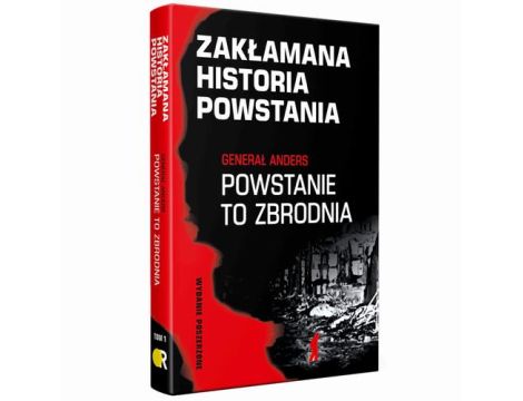 Zakłamana historia powstania I Generał Anders: Powstanie to zbrodnia - wydanie poszerzone