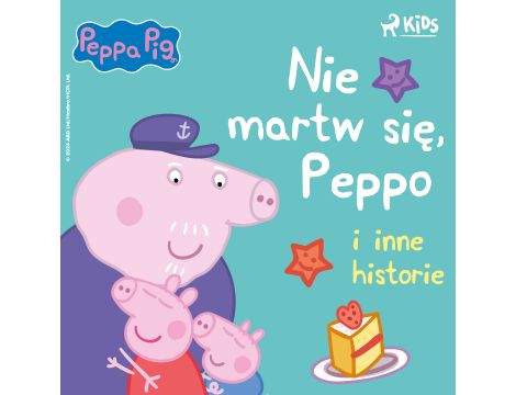 Świnka Peppa - Nie martw się, Peppo i inne historie