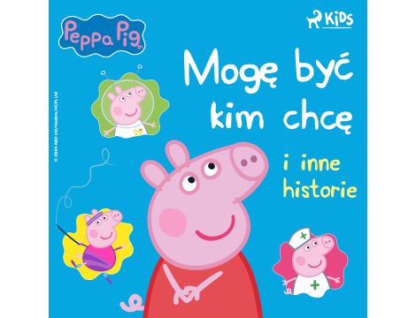 Świnka Peppa - Mogę być kim chcę i inne historie