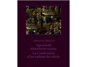 Spowiedź dziecięcia wieku La Confession d’un enfant du siecle
