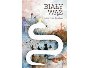 Biały wąż. Baśnie i bajki słoweńskie