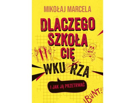 Dlaczego szkoła cię wkurza i jak ją przetrwać