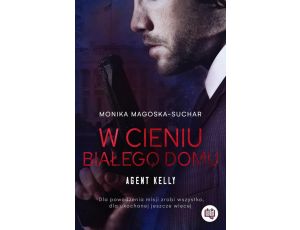 W cieniu Białego Domu. Agent Kelly. Tom 2