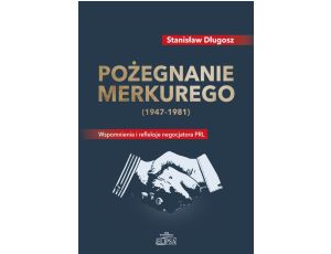 Pożegnanie Merkurego (1947-1981) Wspomnienia i refleksje negocjatora PRL