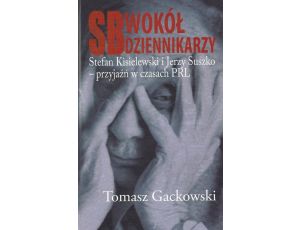 SB wokół dziennikarzy Stefan Kisielewski i Jerzy Suszko - przyjaźń w czasach PRL