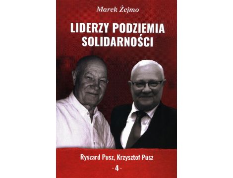 Liderzy Podziemia Solidarności. Zeszyt 4. Krzysztof Pusz, Ryszard Pusz