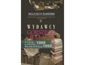Wydawcy gorszego Boga Harcerska Oficyna Wydawnicza w Krakowie. Czasy – Ludzie – Wydarzenia 1988–1992