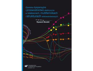 Zjawiska dyspersyjne i przewodnictwo elektryczne w relaksorach, multiferroikach i strukturach wielowarstwowych