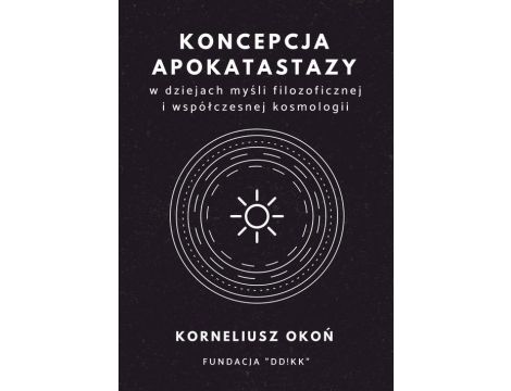 Koncepcja apokatastazy w dziejach myśli filozoficznej i współczesnej kosmologii