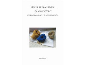 Lęk nowoczesny Eseje o demokracji i jej adwersarzach