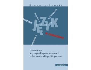 Język w zagrożeniu Przyswajanie języka polskiego w warunkach polsko-szwedzkiego bilingwizmu.