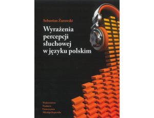 Wyrażenia percepcji słuchowej w języku polskim. Analiza semantyczna