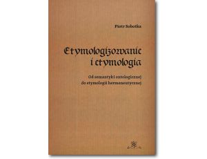Etymologizowanie i etymologia Od semantyki ontologicznej do etymologii hermeneutycznej