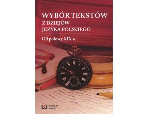 Wybór tekstów z dziejów języka polskiego Tom 2. Od połowy XIX w.