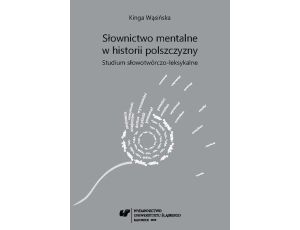 Słownictwo mentalne w historii polszczyzny Studium słowotwórczo-leksykalne