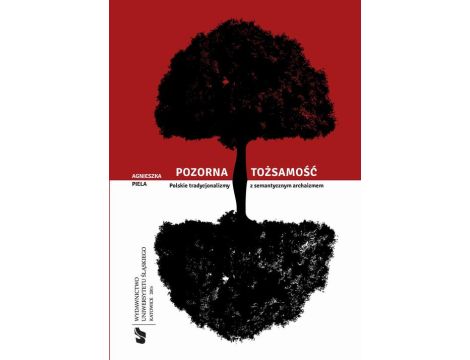 Pozorna tożsamość Polskie tradycjonalizmy z semantycznym archaizmem