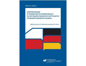 Wartościowanie w internetowych komentarzach do artykułów prasowych dotyczących stosunków niemiecko-polskich Próba analizy pragmalingwistycznej