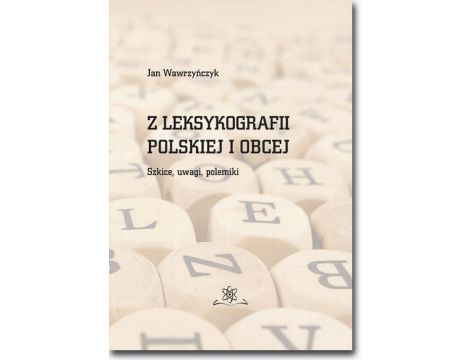 Z leksykografii polskiej i obcej. Szkice, uwagi, polemiki