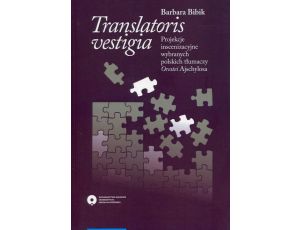 Translatoris vestigia Projekcje inscenizacyjne wybranych polskich tłumaczy Orestei Ajschylosa