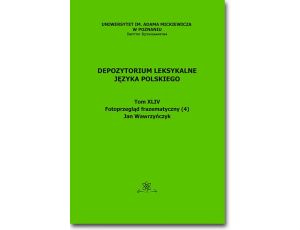 Depozytorium Leksykalne Języka Polskiego. Tom XLIV. Fotoprzegląd frazematyczny (4)