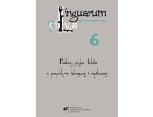 Linguarum silva. T. 6: Problemy języka i tekstu w perspektywie historycznej i współczesnej