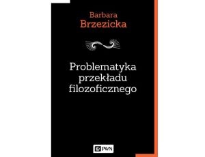 Problematyka przekładu filozoficznego Na przykładzie tłumaczeń Jacques’a Derridy w Polsce