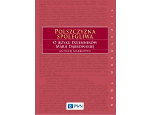 Polszczyzna spolegliwa O języku Dzienników Marii Dąbrowskiej