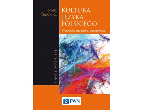 Kultura języka polskiego Wymowa, ortografia, interpunkcja