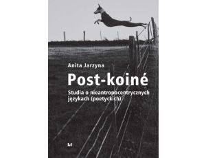 Post-koiné Studia o nieantropocentrycznych językach (poetyckich)