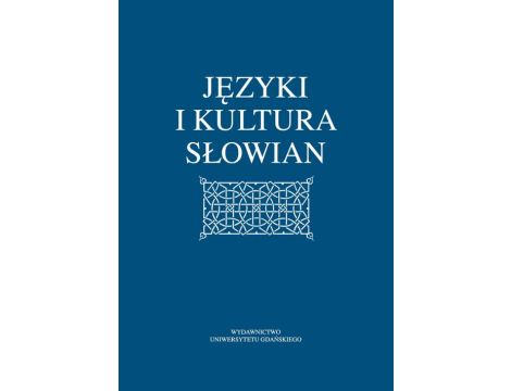 Języki i kultura Słowian Pamięci Profesora Leszka Moszyńskiego