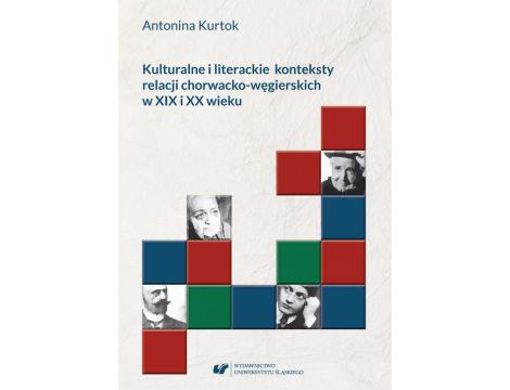 Kulturalne i literackie konteksty relacji chorwacko‑węgierskich w XIX i XX wieku
