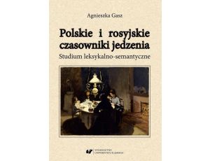 Polskie i rosyjskie czasowniki jedzenia. Studium leksykalno-semantyczne