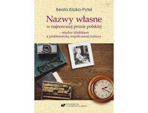 Nazwy własne w najnowszej prozie polskiej – między idiolektem a problematyką współczesnej kultury