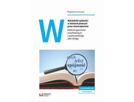 Wykładniki spójności w tekstach pisanych przez obcokrajowców Materiał egzaminów certyfikatowych z języka polskiego jako obcego