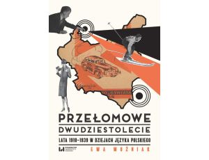 Przełomowe dwudziestolecie Lata 1918–1939 w dziejach języka polskiego