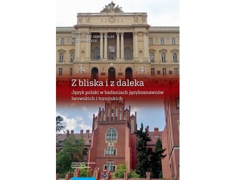 Z bliska i z daleka Język polski w badaniach językoznawców lwowskich i toruńskich