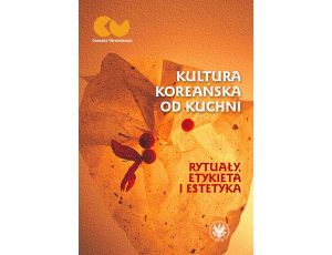 Kultura koreańska od kuchni Rytuały, etykieta i estetyka