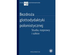 Bezdroża glottodydaktyki polonistycznej Studia, rozprawy i szkice