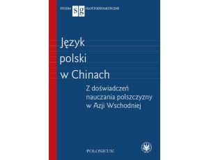 Język polski w Chinach Z doświadczeń nauczania polszczyzny w Azji Wschodniej