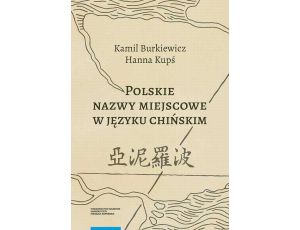 Polskie nazwy miejscowe w języku chińskim Kontekst historyczno-kulturowy metodologia przekładu i słownik