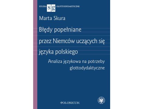 Błędy popełniane przez Niemców uczących się języka polskiego Analiza językowa na potrzeby glottodydaktyczne