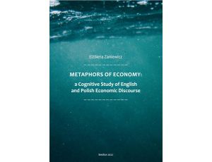 Metaphors of Ecomony: a Cognitive Study of English and Polish Economic Discourse