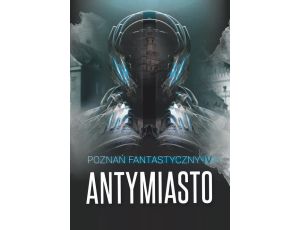 Poznań Fantastyczny Antymiasto