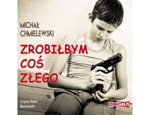 Zrobiłbym coś złego