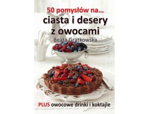 50 pomysłów na ciasta i desery z owocami