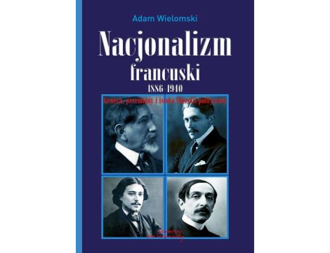 Nacjonalizm francuski 1886-1940 Geneza, przemiany i istota filozofii politycznej