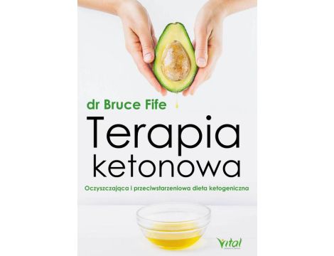 Terapia ketonowa. Oczyszczająca i przeciwstarzeniowa dieta ketogeniczna